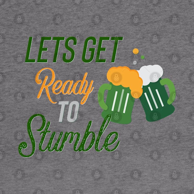 Lets Get Ready to Stumble St Patricks Day by Fiasco Designs